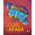 O futuro ancestral de Acau�